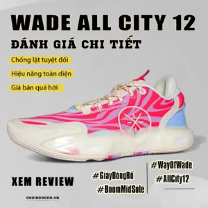 Đánh giá Li-Ning Wade All City 12: Chống lật, hiệu năng toàn diện, và giá bán hấp dẫn